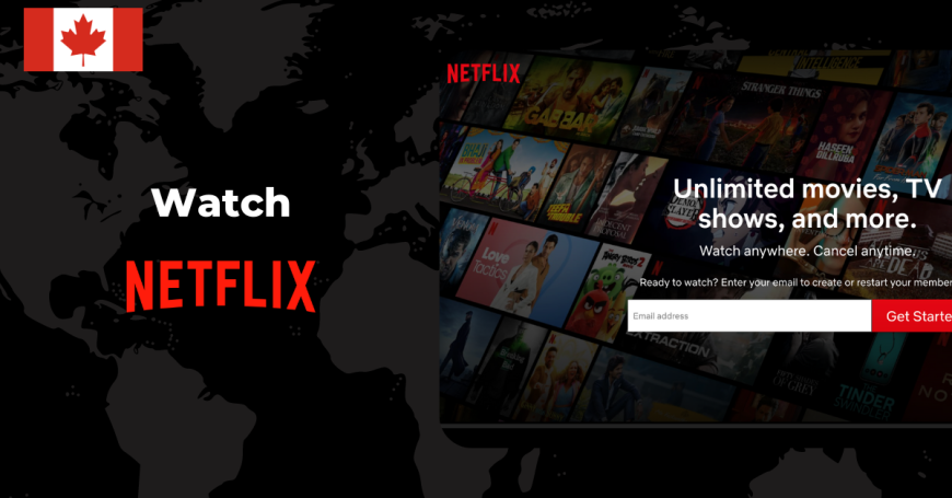 How To Watch Canadian Netflix In Canada Here’s A Quick Way [updated In August 2022]